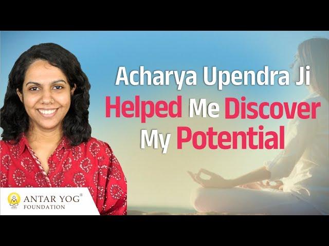 Acharya Upendra Ji Helped Me Realise My True Potential | Testimonial | Antar Yog Foundation