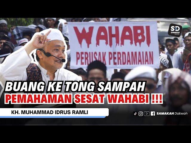 HATI-HATI DENGAN WAHABI ! BUANG KE TONG SAMPAH PEMAHAMAN SESAT WAHABI ! KH. Idrus Ramli