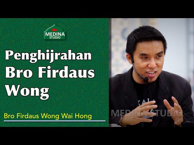 Bro Firdaus Wong Wai Hong - Penghijrahan Bro Firdaus