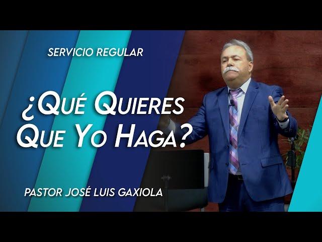 ¿Qué quieres que yo haga? - Pastor José Luis Gaxiola - La Casa del Alfarero