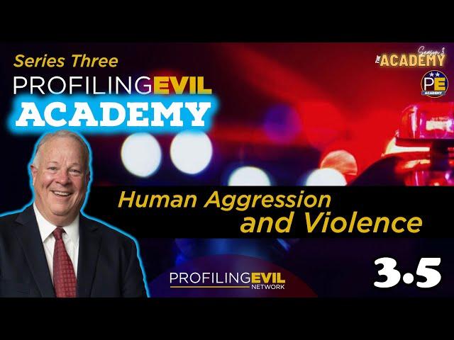 Human Aggression and Violence, Academy Series 3.5 | Profiling Evil