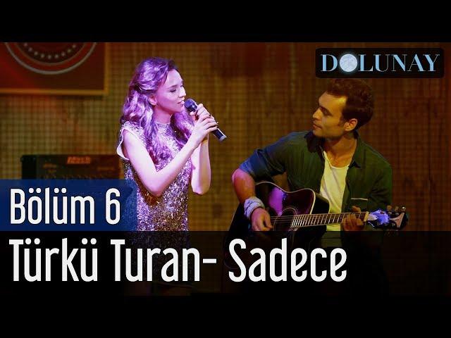 Dolunay 6. Bölüm - Türkü Turan - Sadece