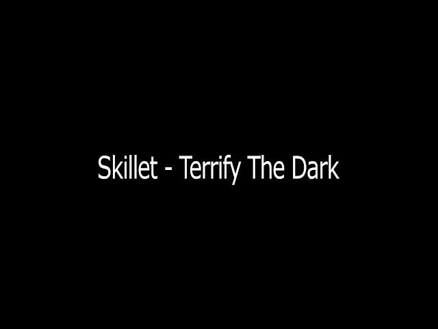 Skillet - Terrify The Dark (Lyrics)