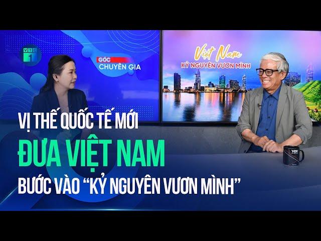 Vị thế quốc tế mới đưa Việt Nam bước vào "kỷ nguyên vươn mình" | VTC1