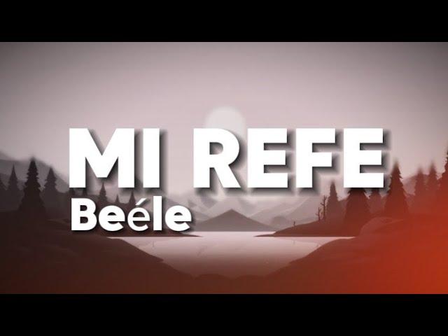 Mi Refe ( Letra ) - Beele