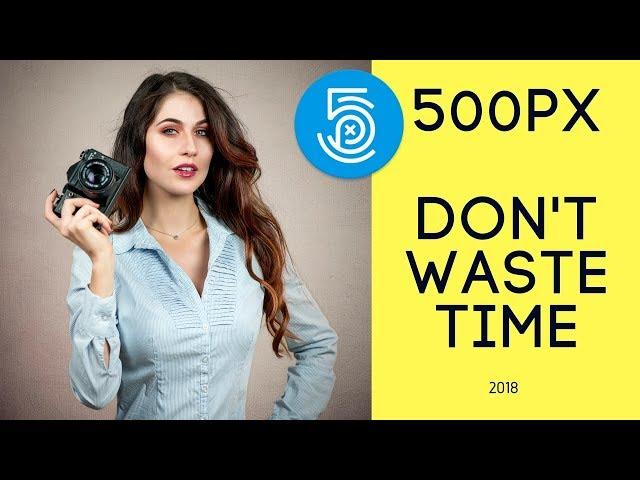 500px 2018  - Are You Losing Your Time ?