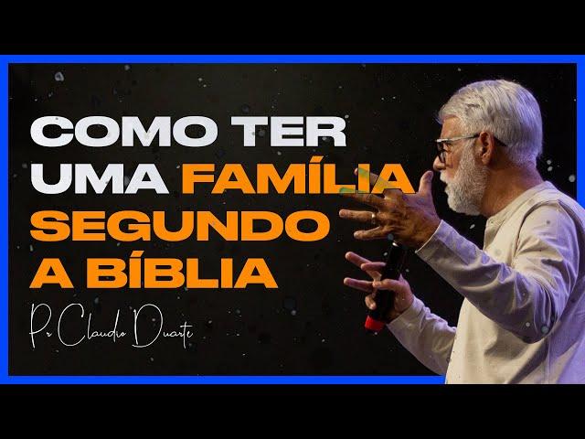 COMO TER UMA FAMÍLIA SEGUNDO A BÍBLIA | Pr Claudio Duarte