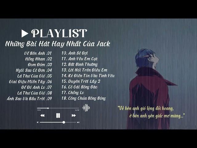 [PLAYLIST] VỀ BÊN ANH - JACK | Tổng hợp bài hát của Jack | Nhạc hot TIKTOK 2023 | Nhạc tâm trạng