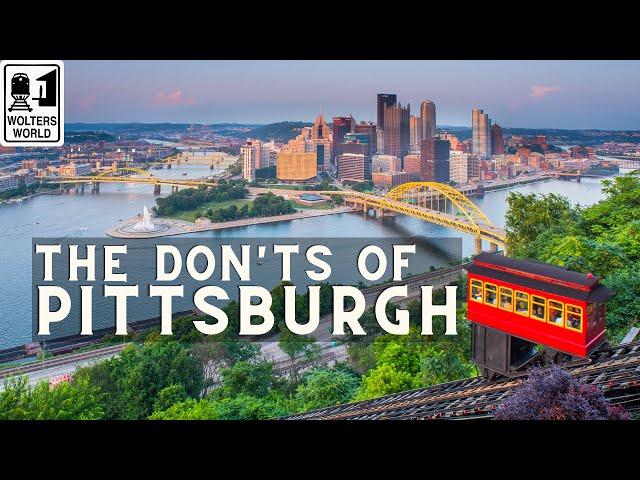 Pittsburgh - The Don'ts of Visiting Pittsburgh, PA