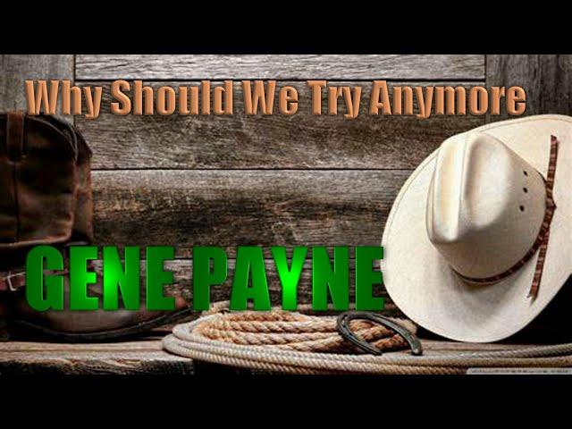 Why Should We Try Anymore by Gene Payne