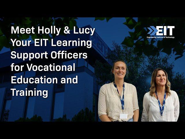 Meet Holly & Lucy Your EIT Learning Support Officers for Vocational Education and Training