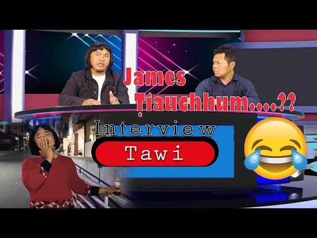 INTERVIEW TAWI  || JAMES TIAUCHHUM