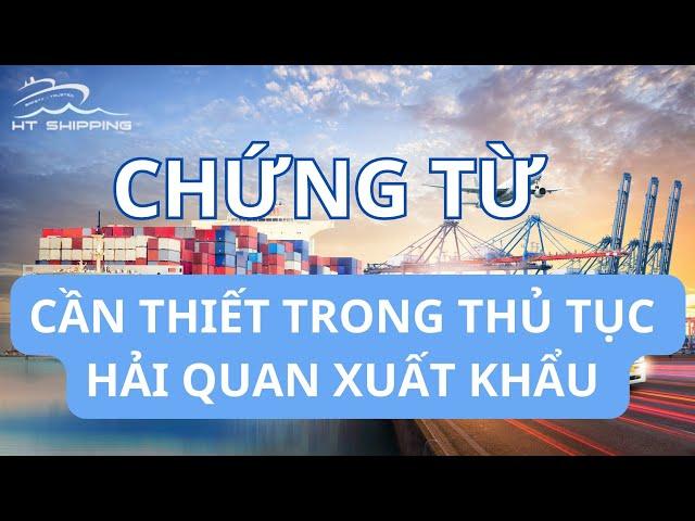 NHỮNG CHỨNG TỪ CẦN THIẾT TRONG THỦ TỤC HẢI QUAN XUẤT KHẨU | HT SHIPPING