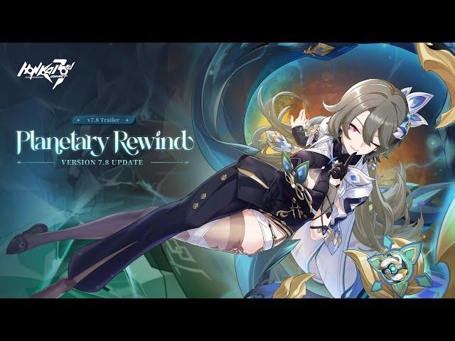 v7.8 Planetary Rewind Trailer - Honkai Impact 3rd