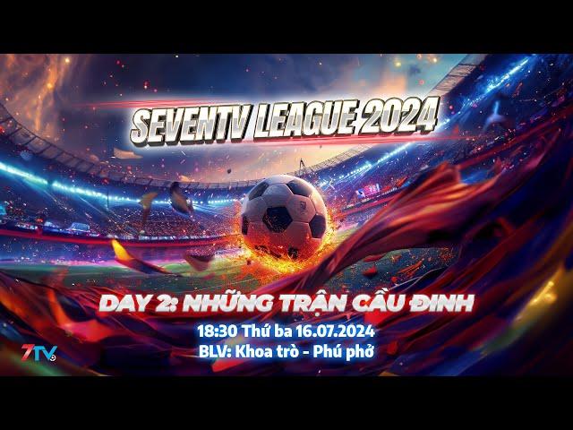 Trực Tiếp: SevenTV League 2024. Day 2: Những Trận Cầu Đinh.