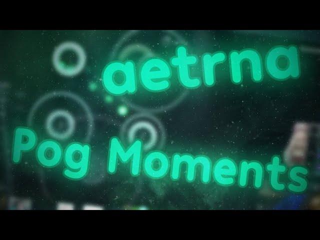 aetrna Pog Moments!