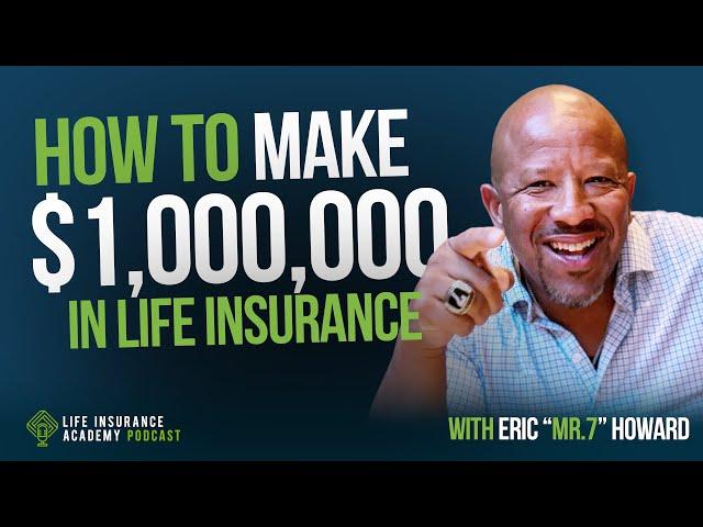 How to Sell Life Insurance: Making Your First Million Dollars with Eric Howard Ep229