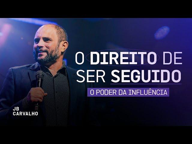 O direito de ser seguido - O poder da influência | JB Carvalho