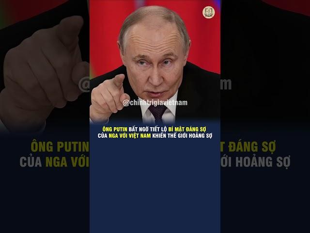 ÔNG PUTIN BẤT NGỜ TIẾT LỘ BÍ MẬT ĐÁNG SỢ CỦA NGA VỚI VIỆT NAM KHIẾN THẾ GIỚI HOẢNG SỢ