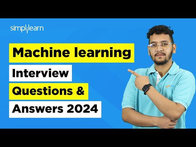 Machine Learning Interview Questions 2024 | ML Interview Questions And Answers 2024 | Simplilearn