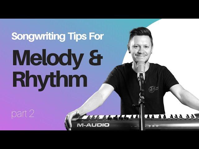 How To Write Melody & Rhythm To Tell Effective Story, Songwriting Series