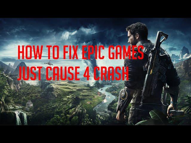 Tutorial:  How to fix Epic Games Just Cause 4 Crash on Startup