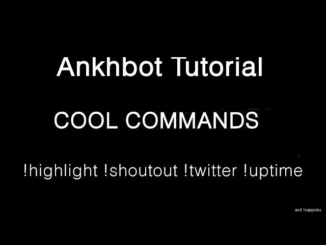 Ankhbot Tutorial - Cool and Convenient Commands! (!highlight, !shoutout, !twitter, !uptime)