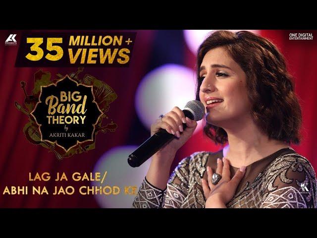 Lag Ja Gale / Abhi Na Jao Chhod Ke - Akriti Kakar | Big Band Theory | Mashup