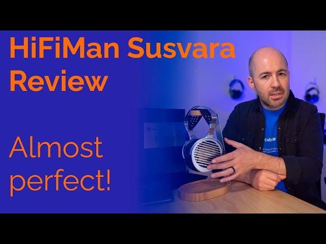 HiFiMan Susvara Review - Almost perfect!