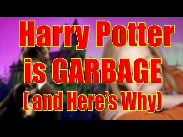 Harry Potter is GARBAGE, and Here's Why | satenmadpun