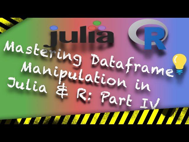 Mastering Dataframe Manipulation in Julia and R: Essential Skills - Part IV
