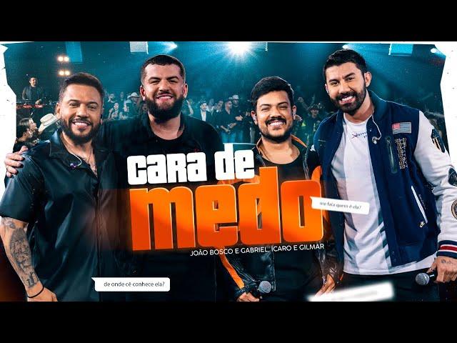 João Bosco e Gabriel, Icaro e Gilmar - Cara De Medo