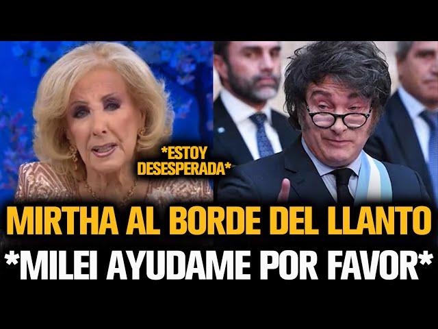 MIRTHA AL BORDE DEL LLANTO LE PIDE AYUDA DESESPERADA A MILEI