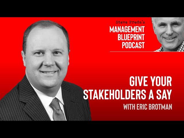 Give Your Stakeholders a Say with Eric Brotman | Management Blueprint Podcast