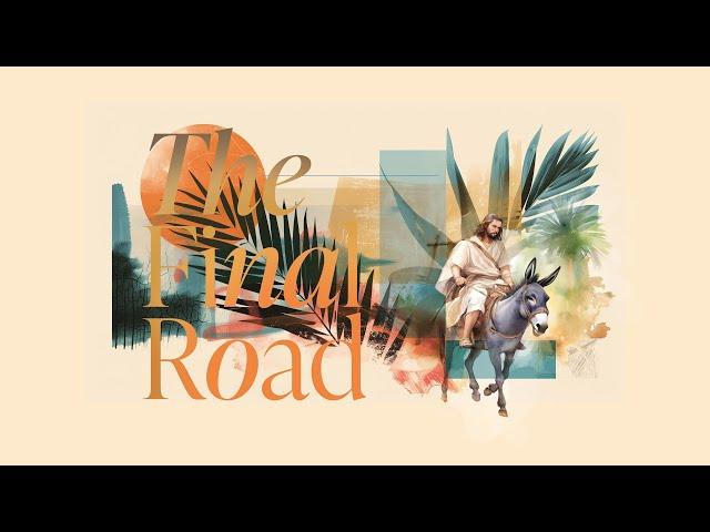 Palm Sunday :: The Final Road - P. Curt Wolfe