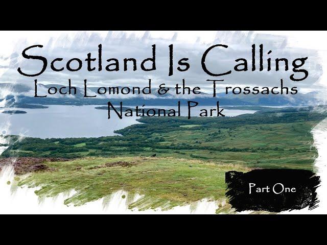 Scotland | Loch Lomond  & the Trossachs National Park | Part One