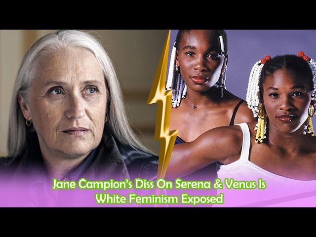 Vicki Dillard - Jane Campion’s Diss On Serena & Venus Is White Feminism Exposed