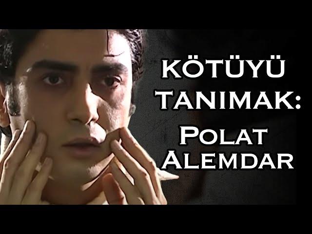 Kötüyü Tanımak: Polat Alemdar