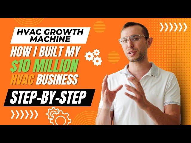 How I Built My $10 MILLION Dollar HVAC Business from Scratch: A Step-By-Step Journey!