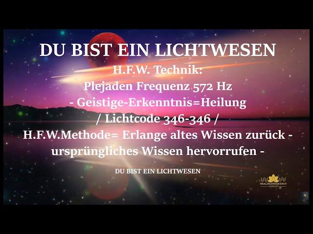 Plejaden Frequenz 572 Hz - Geistige-Erkenntnis=Heilung / Lichtcode 346-346 - DU BIST EIN LICHTWESEN