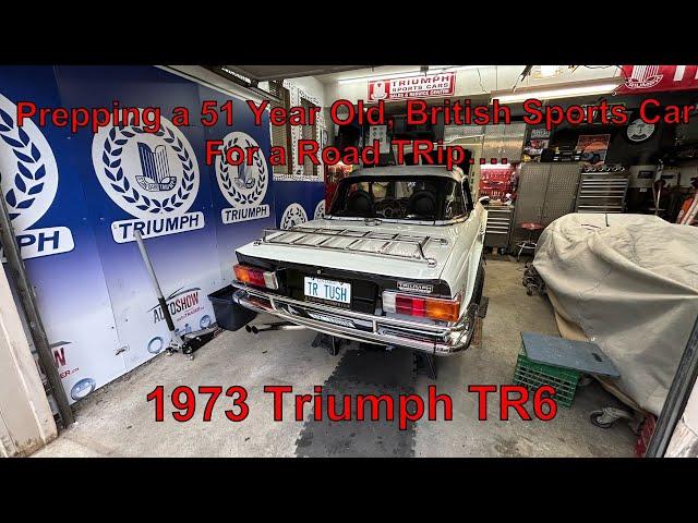 Prepping a 51 Year Old British Sports Car for a Road TRip....1973 Triumph TR6