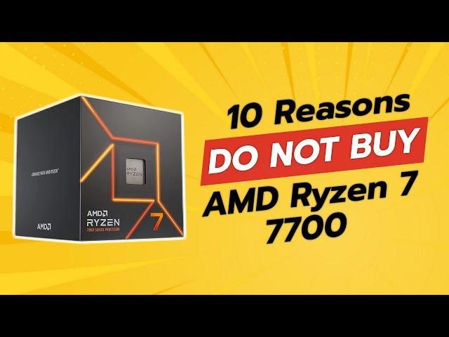 STOP!  Don't Buy AMD Ryzen 7 7700 Before Watching THIS! (10 Reasons)