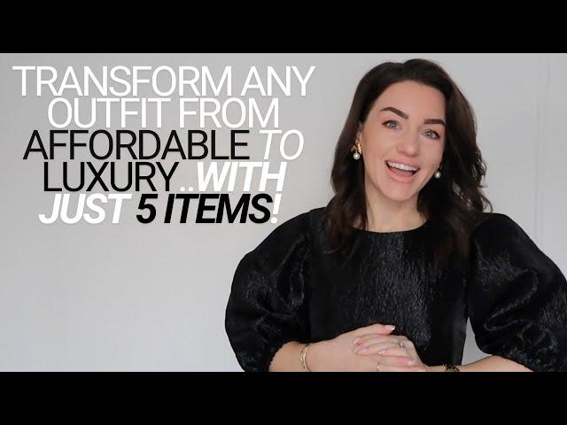 HOW TO TRANSFORM ANY OUTFIT FROM AFFORDABLE TO LUXURY..WITH JUST 5 ITEMS!