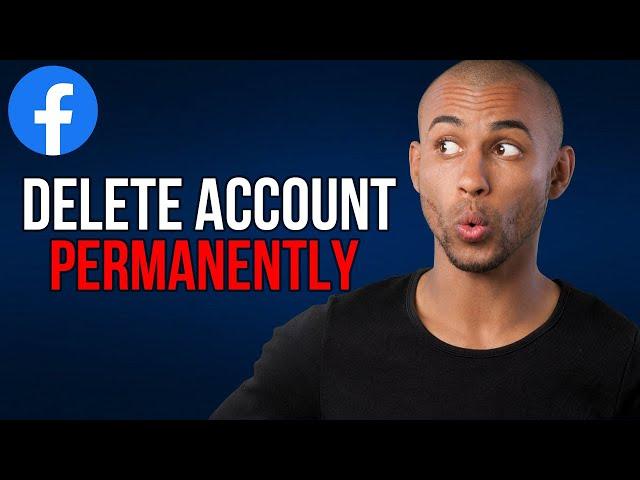 How to Delete Facebook Account Permanently - A to Z