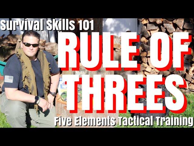 RULE OF THREES - SURVIVAL SKILLS 101 - WILDERNESS SURVIVAL FOR BEGINNERS - Five Elements Tactical