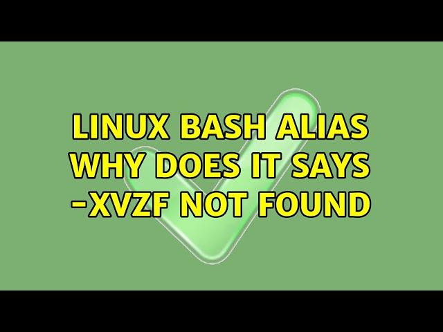 Linux Bash alias: Why does it says -xvzf not found