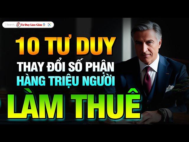 10 TƯ DUY THAY ĐỔI SỐ PHẬN HÀNG TRIỆU NGƯỜI LÀM THUÊ - NÊN NGHE 1000 LẦN | Tư Duy Làm Giàu