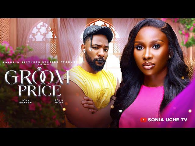 GROOM PRICE - SONIA UCHE, JOHN EKANEM, PRECIOUS AKAEZE 2024 FULL NIGERIAN MOVIE