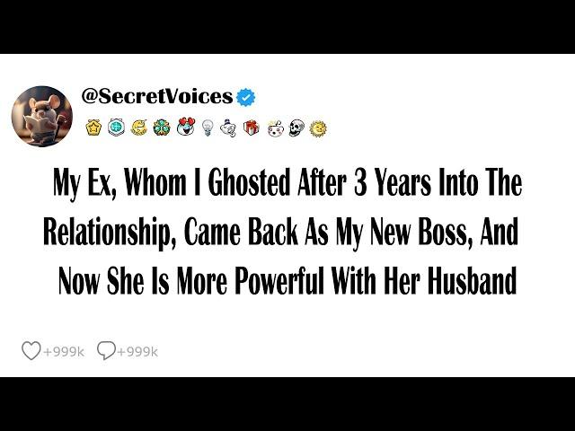 My Ex, Whom I Ghosted After 3 Years Into The Relationship, Came Back As My New Boss, And Now She ...