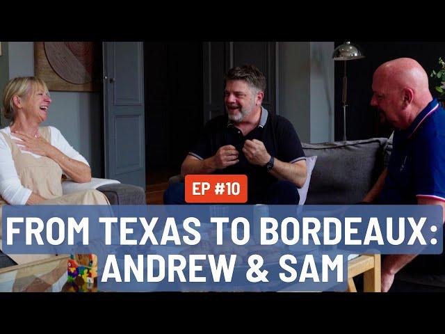 From Texas to Bordeaux: Andrew & Sam's Journey to a New Life in France  | Real French Connections